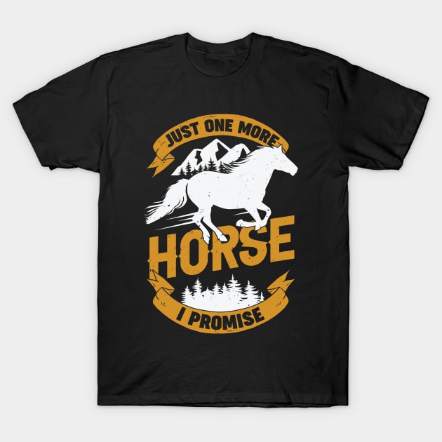 Just One More Horse I Promise T-Shirt by Dolde08